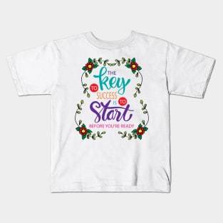 The key to success is to start before you are ready. Motivational quote. Kids T-Shirt